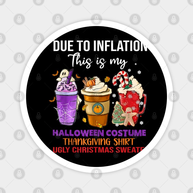 Due to Inflation This is My Halloween Thanksgiving Christmas Magnet by rhazi mode plagget